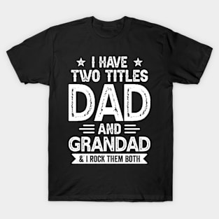 I Have Two Titles Dad And Grandad Funny Fathers Day Gift T-Shirt
